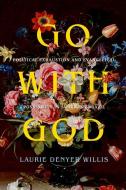 Go With God di Laurie Denyer Willis edito da University Of California Press