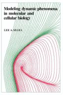 Modeling Dynamic Phenomena in Molecular and Cellular Biology di Lee A. Segel edito da Cambridge University Press
