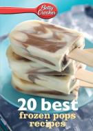 Betty Crocker 20 Best Frozen Pops Recipes di Betty Ed D. Crocker edito da BETTY CROCKER
