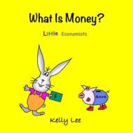 What Is Money? di Kelly Lee edito da Econ For Kids