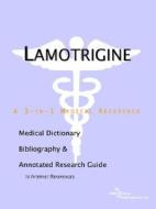 Lamotrigine - A Medical Dictionary, Bibliography, And Annotated Research Guide To Internet References di Icon Health Publications edito da Icon Group International