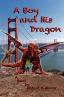 A Boy and His Dragon di Michael J. Bowler edito da Michael Bowler