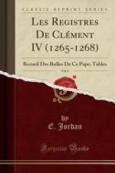 Les Registres de Clément IV (1265-1268), Vol. 6: Recueil Des Bulles de Ce Pape; Tables (Classic Reprint) di E. Jordan edito da Forgotten Books