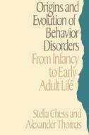 The Origins And Evolution Of Behaviour Disorders di Stella Chess, Alexander Thomas edito da Harvard University Press
