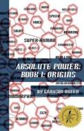 Absolute Power: Book 1: Origins di Grayson Queen edito da Queen Creative