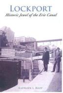Lockport:: Historic Jewel of the Erie Canal di Kathleen L. Riley edito da ARCADIA PUB (SC)