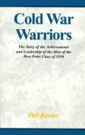 Cold War Warriors: The Story of the Achievements and Leadership of the Men of the West Point Class of 1950 di Phil Bardos edito da Xlibris Corporation
