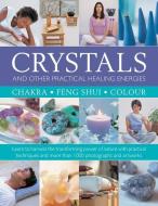 Crystals and Other Practical Healing Energies: Chakra, Feng Shui, Colour: Learn to Harness the Transforming Power of Nat di Susan Lilly edito da LORENZ BOOKS