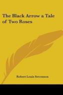 The Black Arrow A Tale Of Two Roses di Robert Louis Stevenson edito da Kessinger Publishing Co
