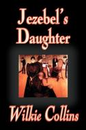 Jezebel's Daughter by Wilkie Collins, Fiction di Wilkie Collins edito da Wildside Press