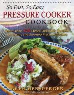 So Fast, So Easy Pressure Cooker Cookbook di Beth Hensperger edito da Stackpole Books
