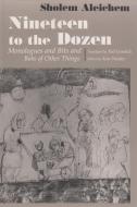 Nineteen to the Dozen Monologues and Bits and Bobs of Other Things di Sholem Aleichem edito da SYRACUSE UNIV PR