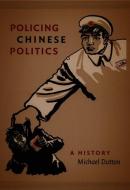 Policing Chinese Politics di Michael Dutton edito da Duke University Press