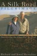A Silk Road Pilgrimage: Discovering the Church of the East di Richard Showalter edito da Herald Press (VA)