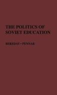 The Politics of Soviet Education di George Z. F. Bereday, Unknown edito da Greenwood Press