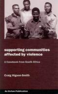 Higson-Smith, C: Supporting Communities Affected by Violence di Craig Higson-Smith edito da Practical Action Publishing