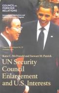 UN Security Council Enlargement and U.S. Interests di Kara C. McDonald, Stewart M. Patrick edito da Council on Foreign Relations Press