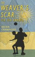 The Weaver's Scar: For Our Rwanda di Brian Crawford edito da Royal Fireworks Publishing Company
