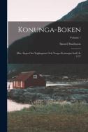 Konunga-Boken: Eller, Sagor Om Ynglingarne Och Norges Konungar Intill År 1177; Volume 1 di Snorri Sturluson edito da LEGARE STREET PR