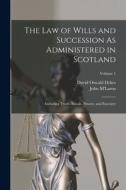 The Law of Wills and Succession As Administered in Scotland: Including Trusts, Entails, Powers, and Executry; Volume 1 di John M'Laren, David Oswald Dykes edito da LEGARE STREET PR