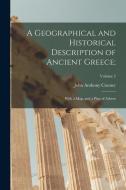 A Geographical and Historical Description of Ancient Greece;: With a Map, and a Plan of Athens; Volume 2 di John Anthony Cramer edito da LEGARE STREET PR