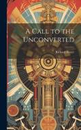A Call to the Unconverted di Richard Baxter edito da LEGARE STREET PR