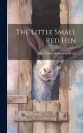 The Little Small red Hen di May Clarissa Gillington Byron edito da LEGARE STREET PR