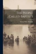 The People Called Baptists di George White Mcdaniel edito da LEGARE STREET PR