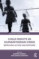 Child Rights In Humanitarian Crisis edito da Taylor & Francis Ltd