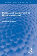 Politics And Government At Home And Abroad di William Robson edito da Taylor & Francis Ltd
