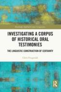 Investigating A Corpus Of Historical Oral Testimonies di Chris Fitzgerald edito da Taylor & Francis Ltd