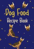 Dog Food Recipe Book: Blank Recipe Book to Write in Cookbook Organizer di Shawna Brown edito da INDEPENDENTLY PUBLISHED