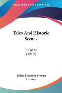 Tales and Historic Scenes: In Verse (1819) di Felicia Dorothea Browne Hemans edito da Kessinger Publishing