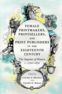 Female Printmakers, Printsellers And Print Publishers In The Eighteenth Century edito da Cambridge University Press