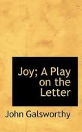 Joy; A Play On The Letter di John Galsworthy edito da Bibliolife