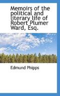Memoirs Of The Political And Literary Life Of Robert Plumer Ward, Esq. di Edmund Phipps edito da Bibliolife