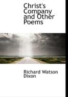 Christ's Company And Other Poems di Richard Watson Dixon edito da Bibliolife