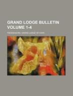 Grand Lodge Bulletin Volume 1-4 di Freemasons Grand Lodge of Iowa edito da Rarebooksclub.com