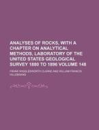 Analyses of Rocks, with a Chapter on Analytical Methods, Laboratory of the United States Geological Survey 1880 to 1896 Volume 148 di Frank Wigglesworth Clarke edito da Rarebooksclub.com