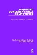 Acquiring conversational competence di Elinor Ochs, Bambi B. (New York University) Schieffelin edito da Taylor & Francis Ltd