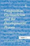 Composition, Chromaticism and the Developmental Process di Henry Burnett, Roy Nitzberg edito da Taylor & Francis Ltd