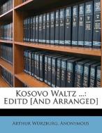 Kosovo Waltz ...: Editd [and Arranged] di Arthur Wurzburg, Anonymous edito da Nabu Press