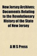 New Jersey Archives; Documents Relating di A. M. S. Press edito da General Books