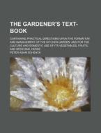 The Gardener's Text-book; Containing Pra di Peter Adam Schenck edito da Rarebooksclub.com