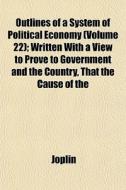 Outlines Of A System Of Political Econom di Joplin edito da General Books
