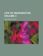Life of Washington Volume 2 di Washington Irving edito da Rarebooksclub.com