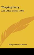 Weeping Ferry: And Other Stories (1898) di Margaret Louisa Woods edito da Kessinger Publishing