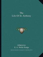 The Life of St. Anthony di Athanasius edito da Kessinger Publishing