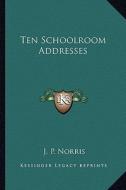 Ten Schoolroom Addresses edito da Kessinger Publishing