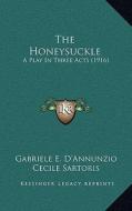 The Honeysuckle: A Play in Three Acts (1916) di Gabriele D'Annunzio edito da Kessinger Publishing